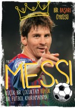 Messi - Küçük Bir Çocuktan Büyük Bir Futbol Kahramanına