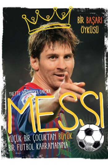 Messi - Küçük Bir Çocuktan Büyük Bir Futbol Kahramanına