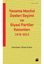 Yasama Meclisi Üyeleri Seçimi ve Siyasi Partiler Kanunları 1876 - 2013 - SC
