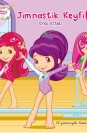 Çilek Kız Jimnastik Keyfi Öykü Kitabı