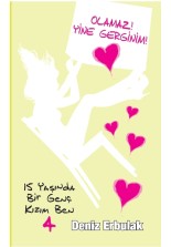 15 Yaşında Bir Genç Kızım Ben 4– Olamaz! Yine Gerginim!