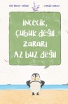 İncecik, Çubuk Değil Zararı Az Buz Değil
