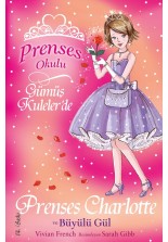 Prenses Okulu 7 - Charlotte ve Büyülü Gül