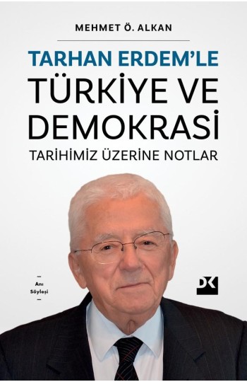 Tarhan Erdem’le Türkiye ve Demokrasi Tarihimiz Üzerine Notlar
